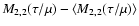 $M_{2,2}(\tau/\mu) -\langle
M_{2,2}(\tau/\mu)\rangle$