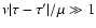 $\nu\vert\tau -\tau'\vert/\mu\gg 1$