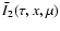 $\bar I_2(\tau,x,\mu)$
