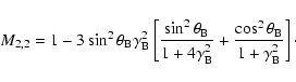 \begin{displaymath}M_{2,2}= 1- 3 \sin^2\theta_{\rm B}\gamma_{\rm B}^2
\left[{\s...
... + {\cos^2\theta_{\rm B}\over 1+ \gamma_{\rm B}^2}\right]\cdot
\end{displaymath}