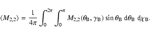 \begin{displaymath}\langle M_{2,2} \rangle= {1\over 4\pi}\int_0^{2\pi}\int_0^\pi...
...\sin\theta_{\rm B}~
{\rm d}\theta_{\rm B}~{\rm d}\chi_{\rm B}.
\end{displaymath}