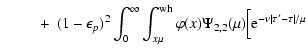 $\displaystyle \qquad~+ \ (1-\epsilon_p)^2
\int_0^\infty\int_{x\mu}^{\rm wh}\varphi(x) \Psi_{2,2}(\mu)
\Bigl[{\rm e} ^{-\nu\vert\tau'-\tau\vert/\mu}$