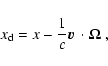 \begin{displaymath}x_{\rm d}= x- {1\over c}{\mbox{\boldmath$\vec{v}$ }}\cdot{\mbox{\boldmath$\vec{\Omega}$ }},
\end{displaymath}