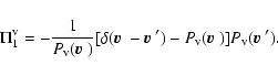 \begin{displaymath}\Pi_1^{\rm v}= - {1\over P_{\rm v}({\mbox{\boldmath$\vec{v}$ ...
...ldmath$\vec{v}$ }})] P_{\rm v}({\mbox{\boldmath$\vec{v}$ }'}).
\end{displaymath}