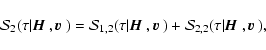 \begin{displaymath}{\cal S}_2(\tau\vert{\mbox{\boldmath$\vec{H}$ }},{\mbox{\bold...
...ert{\mbox{\boldmath$\vec{H}$ }},{\mbox{\boldmath$\vec{v}$ }}),
\end{displaymath}