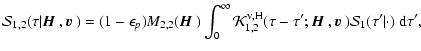 $\displaystyle {\cal S}_{1,2}(\tau\vert{\mbox{\boldmath$\vec{H}$ }},{\mbox{\bold...
...c{H}$ }},{\mbox{\boldmath$\vec{v}$ }}){\cal S}_1(\tau'\vert\cdot)~{\rm d}\tau',$
