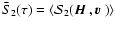 $\bar S_2(\tau)=\langle{\cal S}_2({\mbox{\boldmath$\vec{H}$ }},{\mbox{\boldmath$\vec{v}$ }})\rangle$