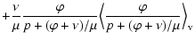 $\displaystyle + {\nu\over\mu}{\varphi\over p + (\varphi + \nu)/\mu} \Bigl\langle{\varphi
\over p + (\varphi + \nu)/\mu}\Bigr\rangle_{\rm v}$