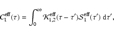 \begin{displaymath}C_{\rm I}^{\rm eff}(\tau)=\int_0^\infty{\cal K}_{1,2}^{\rm
eff}(\tau-\tau'){\cal S}^{\rm eff}_1(\tau')~{\rm d}\tau',
\end{displaymath}