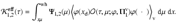 $\displaystyle {\cal K}_{1,2}^{\rm eff}(\tau)=\int_{x\mu}^{\rm wh} \Psi_{1,2}(\m...
...\varphi,\Pi_1^{\rm v})
\varphi(~\cdot~)\Big\rangle_{\rm v}~{\rm d}\mu~{\rm d}x.$