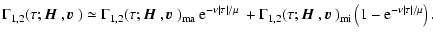 $\displaystyle \Gamma_{1,2}(\tau;{\mbox{\boldmath$\vec{H}$ }},{\mbox{\boldmath$\...
...\boldmath$\vec{v}$ }})_{\rm mi}\left(1-{\rm e}^{-\nu\vert\tau\vert/\mu}\right).$