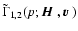 $\tilde \Gamma_{1,2}(p;{\mbox{\boldmath$\vec{H}$ }},{\mbox{\boldmath$\vec{v}$ }})$