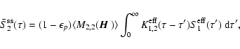 \begin{displaymath}\bar S_2^{\rm ss}(\tau)= (1-\epsilon_p)\langle M_{2,2}({\mbox...
...{1,2}^{\rm eff}(\tau -\tau')S_1^{\rm eff}(\tau')~{\rm d}\tau',
\end{displaymath}