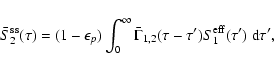 \begin{displaymath}\bar S_2^{\rm ss}(\tau)= (1-\epsilon_p)\int_0^\infty
\bar\Gamma_{1,2}(\tau -\tau')S_1^{\rm eff}(\tau')~{\rm d}\tau',
\end{displaymath}