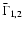 $\bar\Gamma_{1,2}$