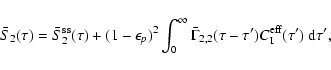 \begin{displaymath}\bar S_{2}(\tau)= \bar S_{2}^{\rm ss}(\tau) + (1-\epsilon_p)^...
...mma_{2,2}(\tau-\tau') C_{\rm I}^{\rm eff}(\tau')~{\rm d}\tau',
\end{displaymath}