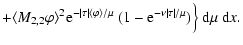 $\displaystyle +\langle M_{2,2}\varphi\rangle^2
{\rm e}^{-\vert\tau\vert\langle\...
...hi\rangle/\mu}~(1-{\rm e}^{-\nu\vert\tau\vert/\mu})\Bigr\}~{\rm d}\mu~{\rm d}x.$