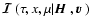 ${\mbox{\boldmath$\vec{\cal
I}$ }}(\tau,x,\mu\vert{\mbox{\boldmath$\vec{H}$ }},{\mbox{\boldmath$\vec{v}$ }})$