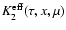 $K_2^{\rm eff}(\tau,x,\mu)$