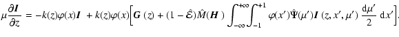 $\displaystyle \mu {\partial {\mbox{\boldmath$\vec{I}$ }}\over \partial z}= -k(z...
...'){\mbox{\boldmath$\vec{I}$ }}(z,x',\mu')~{{\rm d}\mu'\over 2}~{\rm d}x'\Bigr].$