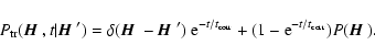 \begin{displaymath}P_{\rm tr}({\mbox{\boldmath$\vec{H}$ }},t\vert{\mbox{\boldmat...
... (1-{\rm e}^{-t/t_{\rm corr}})P({\mbox{\boldmath$\vec{H}$ }}).
\end{displaymath}