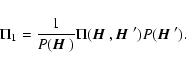 \begin{displaymath}\Pi_1 ={1\over P({\mbox{\boldmath$\vec{H}$ }})}\Pi({\mbox{\bo...
...\mbox{\boldmath$\vec{H}$ }'})P({\mbox{\boldmath$\vec{H}$ }'}).
\end{displaymath}