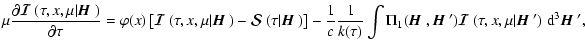 $\displaystyle \mu {\partial {\mbox{\boldmath$\vec{\cal I}$ }}(\tau,x,\mu\vert{\...
...\mu \vert{\mbox{\boldmath$\vec{H}$ }'})~{\rm d}^3{\mbox{\boldmath$\vec{H}$ }'},$