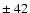$\pm~42$