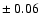 $\pm~0.06$