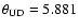 $\theta _{\rm UD} = 5.881$