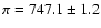 $\pi = 747.1 \pm 1.2$