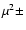 $\mu^{2} \pm$
