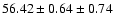$56.42 \pm 0.64 \pm 0.74$
