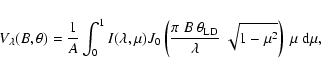 \begin{displaymath}V_\lambda(B, \theta) = \frac{1}{A} \int_0^1{I(\lambda,\mu)
J_...
...a_{\rm LD}}{\lambda} ~\sqrt{1-\mu^2}
\right) ~\mu~{\rm d}\mu},
\end{displaymath}