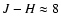 $J-H\approx8$