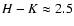$H-K \approx2.5$