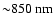 $\rm {\sim}850~ nm$