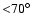 ${<}\rm {70^\circ}$