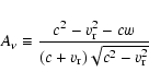 \begin{displaymath}A_\nu \equiv \frac{c^2-v_{\rm r}^2-cw}{(c+v_{\rm r})
\sqrt{c^2-v_{\rm r}^2}}\end{displaymath}