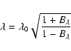 \begin{displaymath}\lambda = \lambda_0\sqrt{\frac{1+B_\lambda}{1-B_\lambda}}\end{displaymath}