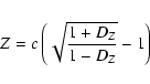 \begin{displaymath}Z = c \left(\sqrt{\frac{1+D_Z}{1-D_Z}} - 1 \right)\end{displaymath}