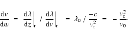 \begin{eqnarray*}\frac{{\rm d}\nu}{{\rm d}w} & = & \left. \frac{{\rm d}\lambda}{...
...ac{-c}{\nu_{\rm r}^2}
~ = ~ - \frac{\nu_{\rm r}^2}{\nu_0} \cdot
\end{eqnarray*}