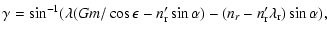 $\displaystyle \gamma = {\sin^{-1}
(\lambda (G m / \cos\epsilon - n'_{\rm r} \sin\alpha) }
-(n_r - n'_{\rm r} \lambda_{\rm r}) \sin\alpha) ,$