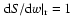 $\left. {\rm d}S/{\rm d}w \right\vert _{\rm r} = 1$