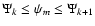$\Psi_k \leq \psi_m \leq \Psi_{k+1}$