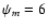 $\psi _m = 6$