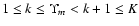 $1 \le k \le \Upsilon_m <
k+1 \le K$