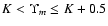 $K < \Upsilon_m \le K + 0.5$