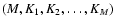 $(M, K_1, K_2, \ldots, K_M)$