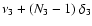 $\nu_3 + (N_3 - 1)~ \delta_3 $